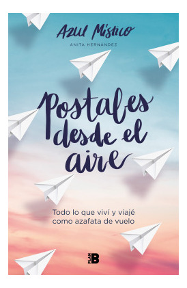 Libro Postales Desde El Aire. Todo Lo Que Viví Y Viajé Como