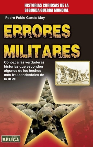 Errores Militares - Historias Curiosas De La Segunda Guerra