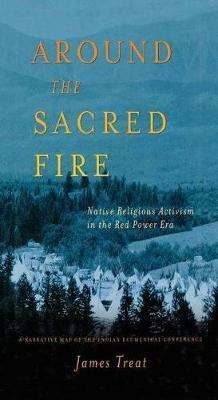 Around The Sacred Fire : Native Religious Activism In The...