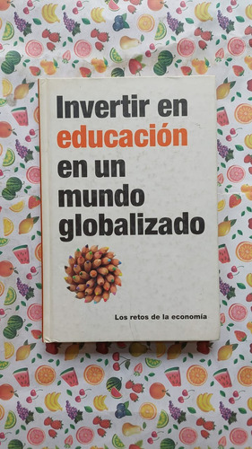 Invertir En Educacion En Un Mundo Globalizado - Ed. Rba
