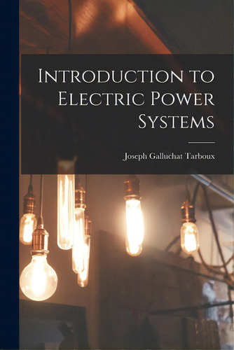 Introduction To Electric Power Systems, De Tarboux, Joseph Galluchat 1898-. Editorial Hassell Street Pr, Tapa Blanda En Inglés