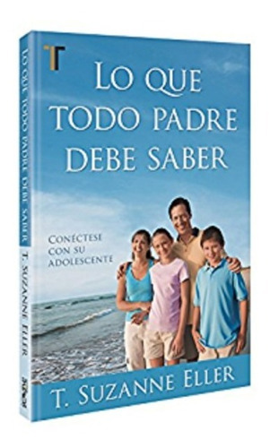 Lo Que Todo Padre Debe Saber, De T Suzanne Eller., Vol. No. Editorial Patmos, Tapa Blanda En Español, 0