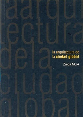 Arquitectura De La Ciudad Global, La - Zaida Muxi