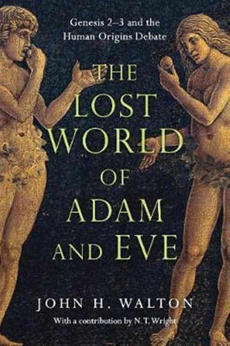 The Lost World Of Adam And Eve - Dr John H Walton