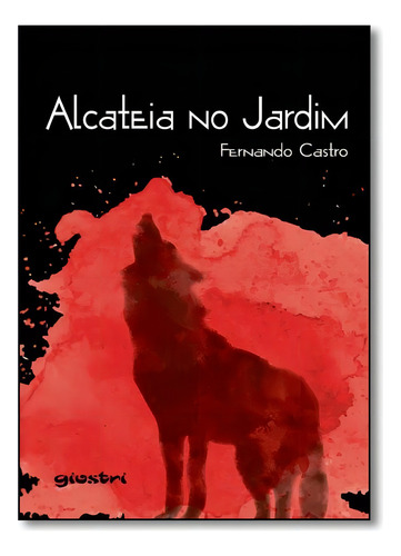 Alcateia No Jardim, De Fernando Jardim. Editora Giostri, Capa Mole Em Português