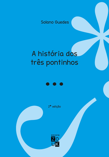 A história dos três pontinhos, de Guedes, Solano. Editorial Zouk Editora e Distribuidora Ltda., capa mole em português, 2021