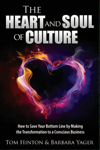 The Heart And Soul Of Culture: How To Save Your Bottom Line By Making The Transformation To A Con..., De Yager, Barbara. Editorial Lightning Source Inc, Tapa Blanda En Inglés