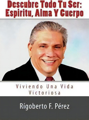 Descubre Todo Tu Ser, De Rigoberto F Perez. Editorial Createspace Independent Publishing Platform, Tapa Blanda En Español