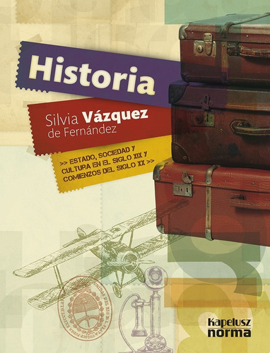 Historia Estado, Sociedad Y Cultura En El Siglo Xix Y Comienzos Del Siglo Xx, de Vazquez, Silvia. Editorial KAPELUSZ, tapa blanda en español, 2018