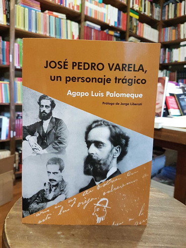 José Pedro Varela  Un Personaje Trágico