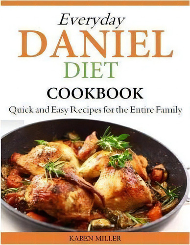 Everyday Daniel Diet Cookbook Quick And Easy Recipes For The Entire Family, De Senior Lecturer Karen Miller. Editorial Createspace Independent Publishing Platform, Tapa Blanda En Inglés