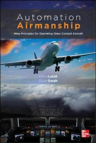 Automation Airmanship: Nine Principles For Operating Glass Cockpit Aircraft, De Christopher Lutat. Editorial Mcgraw-hill Education - Europe, Tapa Dura En Inglés