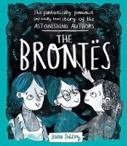 The Brontes - The Fantastically Feminist (and Totally True) Story Of The Astonishing Authors, De Doherty, Anna. Editorial Hachette Uk, Tapa Blanda En Inglés Internacional, 2022