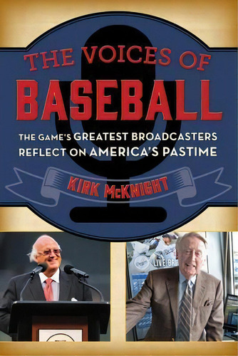 The Voices Of Baseball : The Game's Greatest Broadcasters Reflect On America's Pastime, De Kirk Mcknight. Editorial Rowman & Littlefield, Tapa Blanda En Inglés, 2017