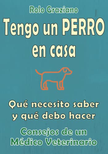 Tengo Un Perro En Casa: Que Necesito Saber Y Que Debo Hacer