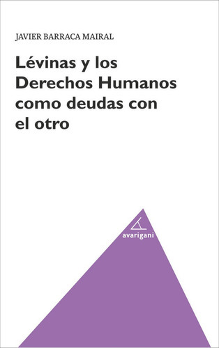 Levimas Y Los Derechos Humanos Como Deudas Con El Otro, De Barraca Mairal, Javier. Editorial Avarigani Editores, Tapa Blanda En Español