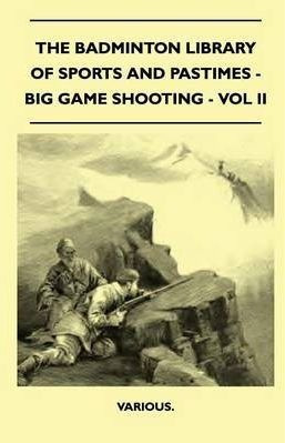 The Badminton Library Of Sports And Pastimes - Big Game S...