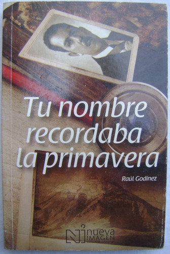 Tu Nombre Recordaba La Primavera - Raul Godinez 