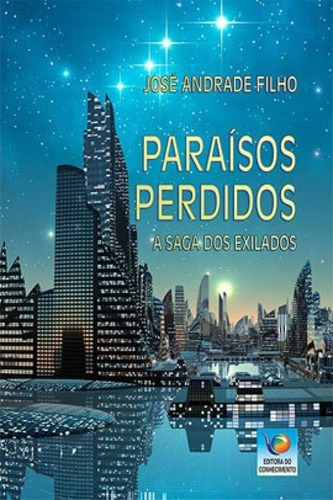 Paraísos Perdidos - A Saga Dos Exilados, De Andrade Filho, José. Editora Editora Do Conhecimento, Capa Mole, Edição 1ª Edição - 2019 Em Português