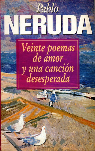 Veinte Poemas De Amor Y Una Canción Desesperada - Neruda