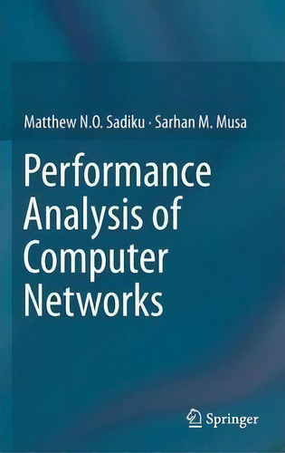 Performance Analysis Of Computer Networks, De Matthew N. O. Sadiku., Vol. 1. Editorial Springer International Publishing Ag, Tapa Dura En Inglés