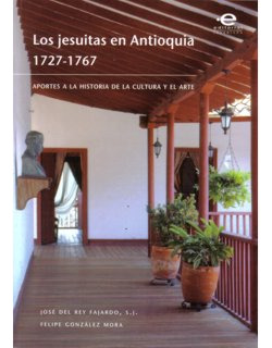 Los Jesuitas En Antioquia 1727  1767 Aportes A La Historia D