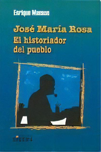 Jose Maria Rosa: El Historiador Del Pueblo, De Manson, Enrique. N/a, Vol. Volumen Unico. Editorial Ciccus Ediciones, Tapa Blanda, Edición 1 En Español, 2008