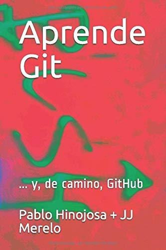 Libro : Aprende Git ... Y, De Camino, Github - Hinojosa...