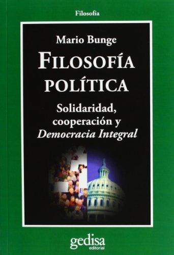 Filosofia Política: Solidaridad, Cooperación Y Democracia Integral, De Bunge, Mario. Editorial Gedisa, Tapa Blanda, Edición 1 En Español