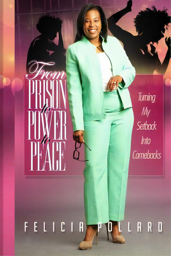From Prison To Power To Peace: Turn My Setback Into Comebacks, De Pollard, Felicia L.. Editorial Lightning Source Inc, Tapa Blanda En Inglés