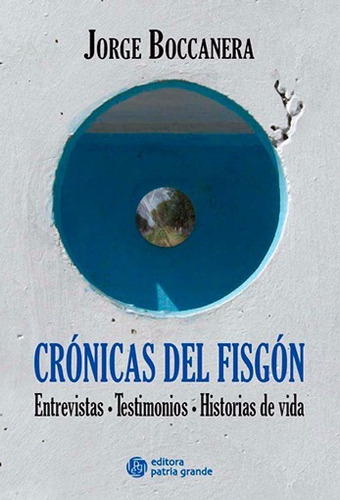 Crónicas Del Fisgón: Entrevistas, Testimonios, Historias De 