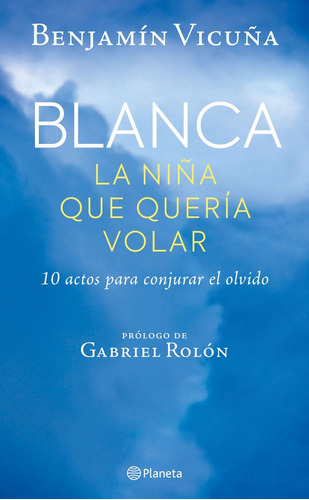 Blanca La Niña Que Queria Volar -benjamin Vicuña, De Benjamin Vicuña. Editorial Planeta En Español