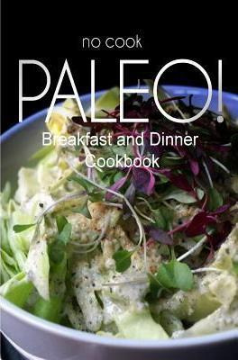 Libro No-cook Paleo! - Breakfast And Dinner Cookbook - Be...