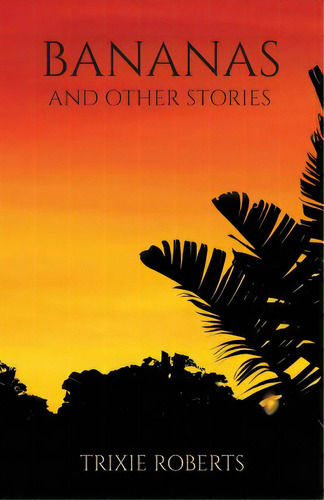 Bananas And Other Stories, De Roberts, Trixie. Editorial Lightning Source Inc, Tapa Blanda En Inglés