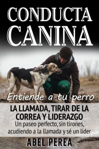 Conducta Canina Entiende A Tu Perro Un Paseo..., De Perea, Abel. Editorial Independently Published En Español