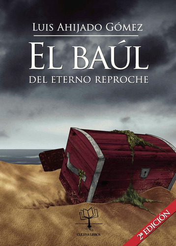 El Baúl Del Eterno Reproche, De Ahijado Gómez , Luis.., Vol. 1.0. Editorial Cultiva Libros S.l., Tapa Blanda, Edición 1.0 En Español, 2016