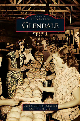 Glendale, De St Clair, Carol J. Coffelt. Editorial Arcadia Lib Ed, Tapa Dura En Inglés