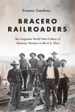 Bracero Railroaders : The Forgotten World War Ii Story Of...