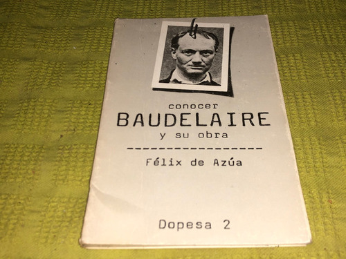 Conocer Baudelaire Y Su Obra - Félix De Azúa - Dopesa 
