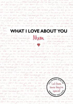 Libro What I Love About You: Mum : The Perfect Gift For M...