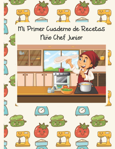 Libro: Mi Primer Cuaderno De Recetas: Niño Chef Junior