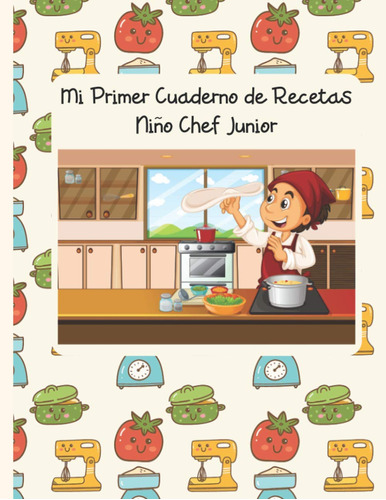 Libro: Mi Primer Cuaderno De Recetas: Junior Chef Child