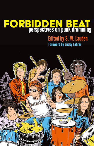 Forbidden Beat: Perspectives On Punk Drumming / S. W. Lauden