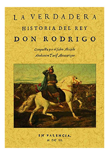 Libro La Verdadera Historia Del Rey Don Rodrigo  De Tarif Ab