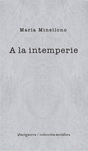 A La Intemperie, de María Minellono. Editorial Vinciguerra, tapa blanda en español, 2022