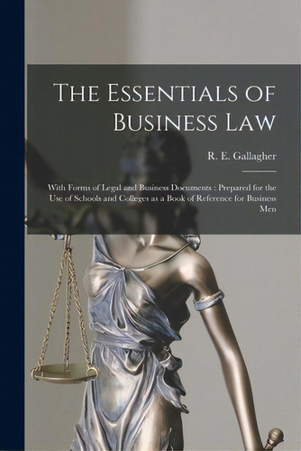 The Essentials Of Business Law [microform]: With Forms Of Legal And Business Documents: Prepared ..., De Gallagher, R. E. (richard Edward) B.. Editorial Legare Street Pr, Tapa Blanda En Inglés