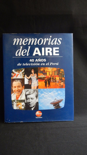 Memorias Del Aire 40 Años De Televisión En El Perú.