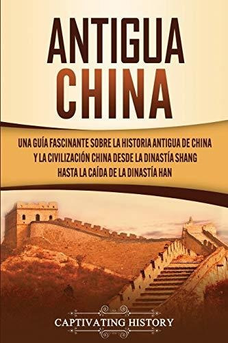 Antigua China: Una Guía Fascinante Sobre La Historia Antigua