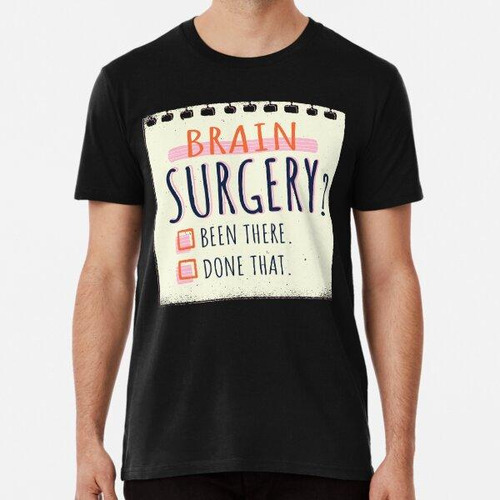 Remera Brain Surgery Been There Done That - Cita Divertida D