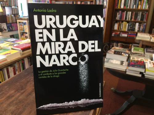 Uruguay En La Mira Del Narco - Antonio Ladra
